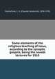 Some elements of the religious teaching of Jesus, according to the synoptic gospels, being the Jowett lectures for 1910, Montefiore, C. G. (Claude Goldsmid), 1858-1938 