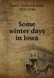 Some winter days in Iowa, Lazell, Frederick John, 1870-1940 