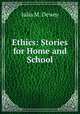 Ethics: Stories for Home and School, Julia M. Dewey 