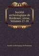 Socit archologique de Bordeaux: revue, Volumes 17-18, 