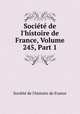 Socit de l`histoire de France, Volume 245, Part 1, 