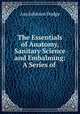 The Essentials of Anatomy, Sanitary Science and Embalming: A Series of ., Asa Johnson Dodge 