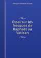 Essai sur les fresques de Raphal au Vatican, 