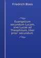 Euangelium secundum Lucam, sive Lucae ad Theophilum, liber prior: secundum ., Friedrich Blass 