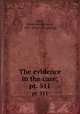 The evidence in the case;. pt. 511, Beck, James Montgomery, 1861- [from old catalog] 