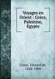 Voyages en Orient : Grce, Palestine, Egypte., Gryse, Edward de, 1848-1909 