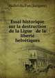 Essai historique sur la destruction de la Ligue & de la libert helvtiques, Mallet du Pan (Jacques) 
