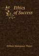 Ethics of Success ., William Makepeace Thayer 