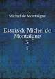 Essais de Michel de Montaigne. 5, Montaigne Michel de 