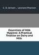 Essentials of Milk Hygiene: A Practical Treatise on Dairy and Milk ., C. O. Jensen , Leonard Pearson 