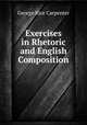 Exercises in Rhetoric and English Composition, George Rice Carpenter 