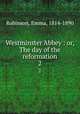 Westminster Abbey : or, The day of the reformation. 2, Robinson, Emma, 1814-1890 