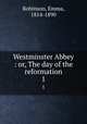 Westminster Abbey : or, The day of the reformation. 1, Robinson, Emma, 1814-1890 