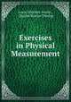 Exercises in Physical Measurement, Louis Winslow Austin , Charles Burton Thwing 
