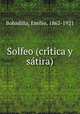 Solfeo (critica y satira), Bobadilla, Emilio, 1862-1921 