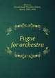Fugue for orchestra, Berners, Gerald Hugh Tyrwhitt-Wilson, Baron, 1883-1950 