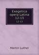 Exegetica opera Latina. 12-13, M. Luther 