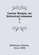 Caesar Borgia; an historical romance. 3, Robinson, Emma, 1814-1890 