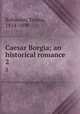 Caesar Borgia; an historical romance. 2, Robinson, Emma, 1814-1890 