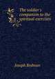 The soldier`s companion to the spiritual exercises, 