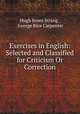 Exercises in English: Selected and Classified for Criticism Or Correction, Hugh Innes Strang , George Rice Carpenter 