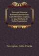 Eutropii Histori Roman Breviarium: Cum Versione Anglica, in Qua Verbum de Verbo Exprimitur ., Eutropius, John Clarke 