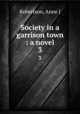 Society in a garrison town : a novel. 3, Robertson, Anne J 