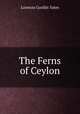 The Ferns of Ceylon, Lorenzo Gordin Yates 