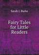 Fairy Tales for Little Readers, Sarah J. Burke 