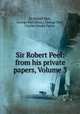 Sir Robert Peel: from his private papers, Volume 3, Sir Robert Peel, George Peel (Hon.), George Peel, Charles Stuart Parker 