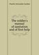 The soldier`s manual of sanitation and of first help, Charles Alexander Gordon 