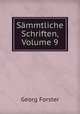 Smmtliche Schriften, Volume 9, Georg Forster 