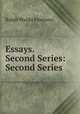Essays. Second Series: Second Series, Ralph Waldo Emerson 