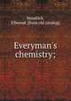 Everyman`s chemistry;, Hendrick, Ellwood. [from old catalog] 