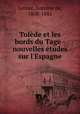 Tolde et les bords du Tage - nouvelles tudes sur l`Espagne, Latour, Antoine de, 1808-1881 