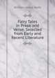 Fairy Tales in Prose and Verse: Selected from Early and Recent Literature, William James Rolfe 