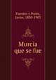 Murcia que se fue, Fuentes y Ponte, Javier, 1830-1903 