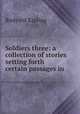 Soldiers three: a collection of stories setting forth certain passages in ., Rudyard Kipling 