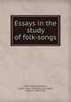 Essays in the study of folk-songs, Martinengo-Cesaresco, Evelyn Lilian Hazeldine Carrington, contessa, 1852-1931 