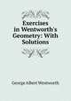 Exercises in Wentworth`s Geometry: With Solutions, George Albert Wentworth 
