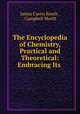 The Encyclopedia of Chemistry, Practical and Theoretical: Embracing Its ., James Curtis Booth , Campbell Morfit 