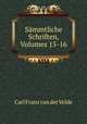 Smmtliche Schriften, Volumes 15-16, Carl Franz van der Velde 
