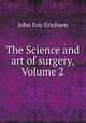 The Science and art of surgery, Volume 2, John Eric Erichsen 
