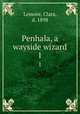 Penhala, a wayside wizard. 1, Lemore, Clara, d. 1898 