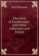 The Ethic of Freethought: And Other Addresses and Essays, Karl Pearson 