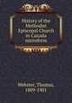 History of the Methodist Episcopal Church in Canada microform, Webster, Thomas, 1809-1901 