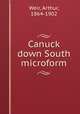 Canuck down South microform, Weir, Arthur, 1864-1902 
