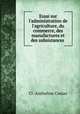 Essai sur l`administration de l`agriculture, du commerce, des manufactures et des subsistances ., Cl -Anthelme Costaz 