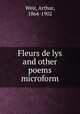 Fleurs de lys and other poems microform, Weir, Arthur, 1864-1902 