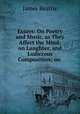 Essays: On Poetry and Music, as They Affect the Mind; on Laughter, and Ludicrous Composition; on ., James Beattie 